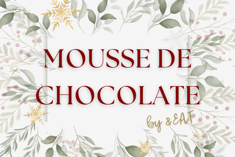 Natal &EAT - MOUSSE DE CHOCOLATE BELGA