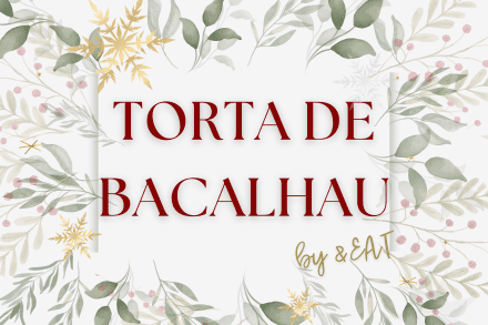 Natal &EAT- TORTA DE BACALHAU