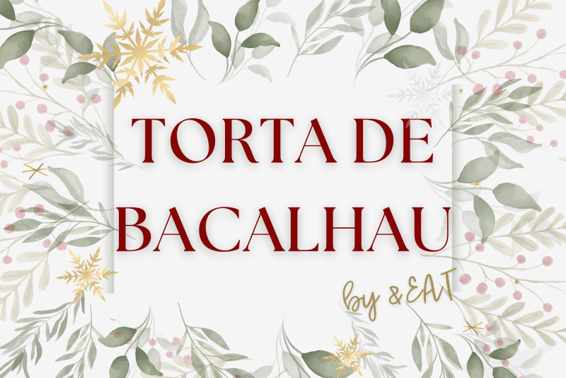 Natal &EAT- TORTA DE BACALHAU